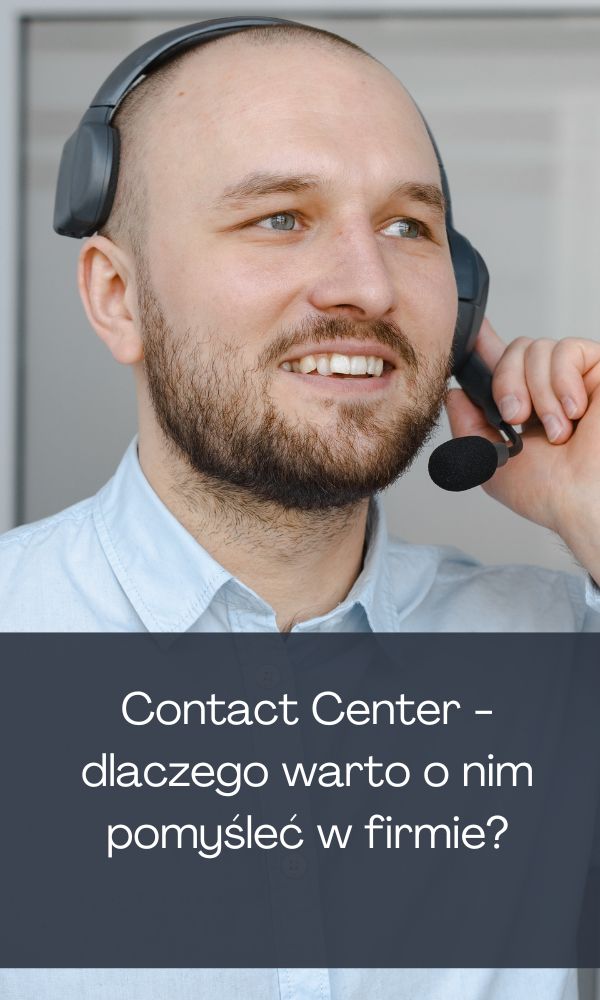 Contact Center - dlaczego warto o nim pomyśleć w firmie